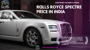 Read more about the article Rolls Royce Spectre Price in India – Everything You Need to Know