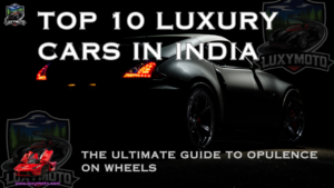 Read more about the article Top 10 Luxury Cars in India – Guide on Wheels